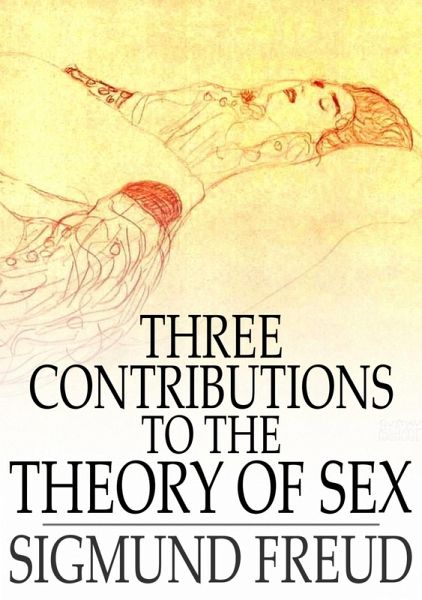 Three Contributions to the Theory of Sex (eBook, ePUB) Three Contributions to the Theory of Sex (eBook, ePUB)