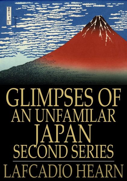 Glimpses of an Unfamilar Japan, Second Series (eBook, ePUB) Glimpses of an Unfamilar Japan, Second Series (eBook, ePUB)