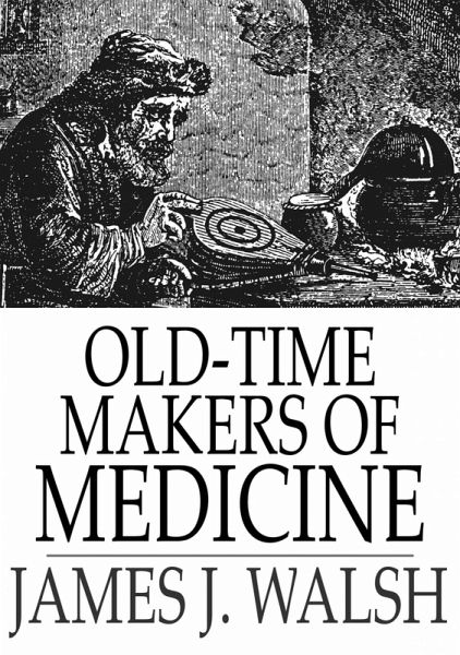 Old-Time Makers of Medicine (eBook, ePUB) Old-Time Makers of Medicine (eBook, ePUB)