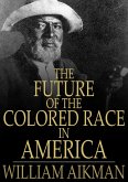 Future of the Colored Race in America (eBook, ePUB) Future of the Colored Race in America (eBook, ePUB)
