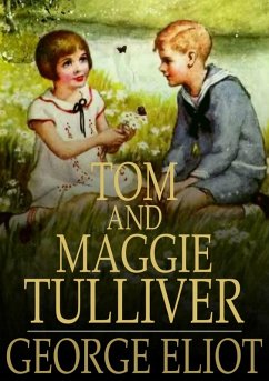 Tom and Maggie Tulliver (eBook, ePUB) - Eliot, George Tom and Maggie Tulliver (eBook, ePUB) - Eliot, George