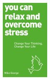 You Can Relax and Overcome Stress (eBook, ePUB)