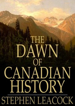 Dawn of Canadian History (eBook, ePUB) - Leacock, Stephen