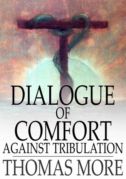Dialogue of Comfort Against Tribulation (eBook, ePUB)