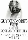 Guy Kenmore's Wife and The Rose and the Lily (eBook, ePUB)