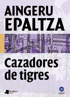 Cazadores de tigres - Epaltza Ruiz de Alda, Aingeru