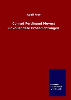 Conrad Ferdinand Meyers unvollendete Prosadichtungen - Frey, Adolf