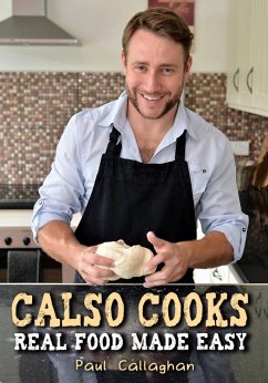 Calso Cooks: Real Food Made Easy (eBook, ePUB) - Callaghan, Paul