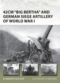 42cm 'Big Bertha' and German Siege Artillery of World War I (eBook, ePUB)