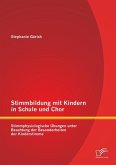 Stimmbildung mit Kindern in Schule und Chor: Stimmphysiologische Übungen unter Beachtung der Besonderheiten der Kinderstimme