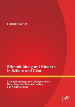 Stimmbildung mit Kindern in Schule und Chor: Stimmphysiologische Übungen unter Beachtung der Besonderheiten der Kinderstimme - Görich, Stephanie