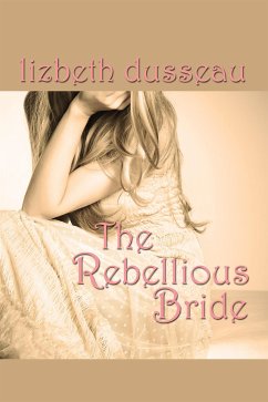 The Rebellious Bride (eBook, ePUB) - Dusseau, Lizbeth