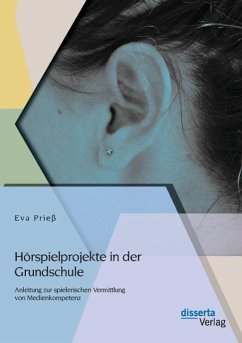 Hörspielprojekte in der Grundschule: Anleitung zur spielerischen Vermittlung von Medienkompetenz - Prieß, Eva