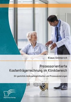 Prozessorientierte Kostenträgerrechnung im Klinikbereich: DV-gestützte Analysemöglichkeiten und Prozessänderungen - Emmerich, Klaus