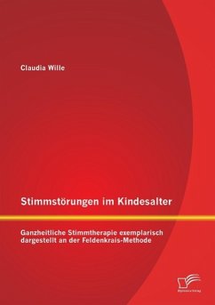 Stimmstörungen im Kindesalter: Ganzheitliche Stimmtherapie exemplarisch dargestellt an der Feldenkrais-Methode - Wille, Claudia