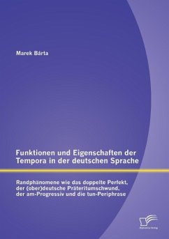 Funktionen und Eigenschaften der Tempora in der deutschen Sprache: Randphänomene wie das doppelte Perfekt, der (ober)deutsche Präteritumschwund, der am-Progressiv und die tun-Periphrase - Bárta, Marek