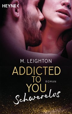 Schwerelos / Addicted to you Bd.2 (eBook, ePUB) - Leighton, M.