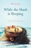 While the Shark is Sleeping (eBook, ePUB)