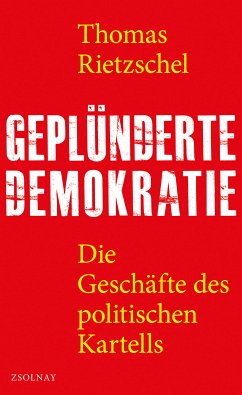 Geplünderte Demokratie (eBook, ePUB) - Rietzschel, Thomas
