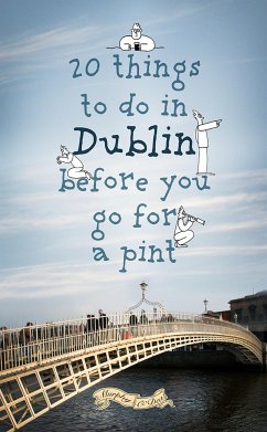 20 Things To Do In Dublin Before You Go For a Pint (eBook, ePUB) - Murphy, Colin; O'Dea, Donal