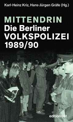 Mittendrin. Die Berliner Volkspolizei 1989/90 (eBook, ePUB) - Kriz, Karl-Heinz; Gräfe, Hans-Jürgen