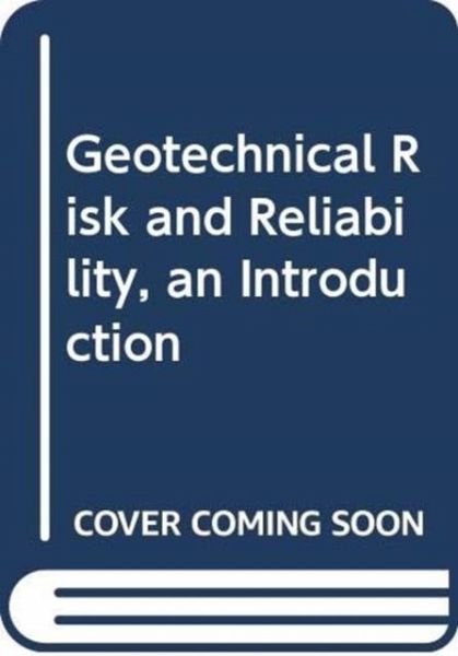 Geotechnical Risk and Reliability, an Introduction Geotechnical Risk and Reliability, an Introduction