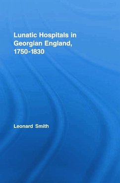 Lunatic Hospitals in Georgian England, 1750-1830 - Smith, Leonard
