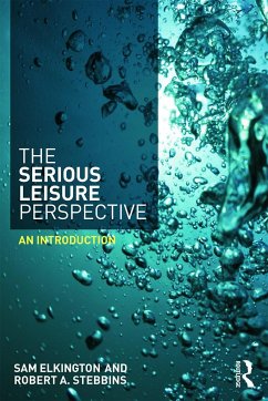The Serious Leisure Perspective - Elkington, Sam; Stebbins, Robert