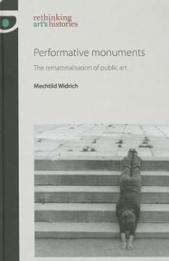 Performative Monuments: The Rematerialisation of Public Art - Widrich, Mechtild