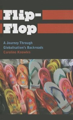 Flip-Flop: A Journey Through Globalisation's Backroads - Knowles, Caroline