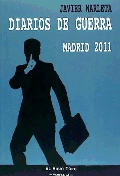 Diarios de guerra : Madrid, 2011 - Warleta, Javier