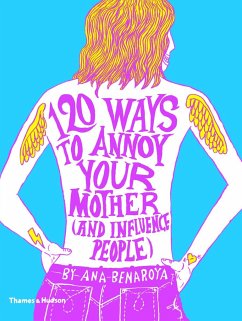 120 Ways to Annoy Your Mother (and Influence People) - Benaroya, Ana