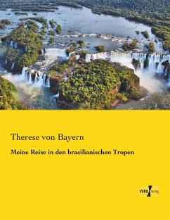 Meine Reise in den brasilianischen Tropen - Therese, Prinzessin von Bayern