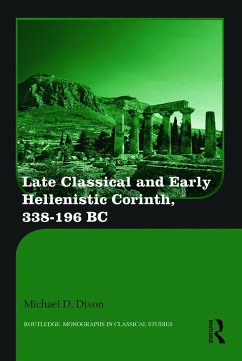 Late Classical and Early Hellenistic Corinth, 338-196 BC - Dixon, Michael D. (University of Southern Indiana, USA)