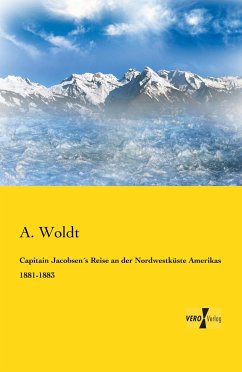 Capitain Jacobsen´s Reise an der Nordwestküste Amerikas 1881-1883 - Woldt, A.