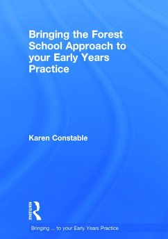 Bringing the Forest School Approach to Your Early Years Practice - Constable, Karen