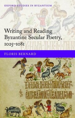 Writing and Reading Byzantine Secular Poetry, 1025-1081 - Bernard, Floris