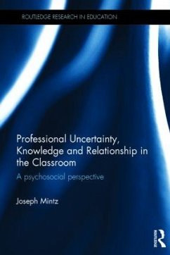 Professional Uncertainty, Knowledge and Relationship in the Classroom - Mintz, Joseph
