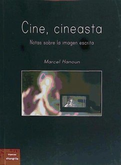 Cine, cineasta : notas sobre la imagen escrita - Hanoun, Marcel