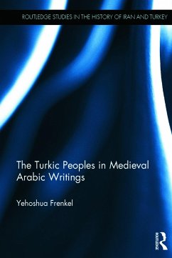 The Turkic Peoples in Medieval Arabic Writings - Frenkel, Yehoshua