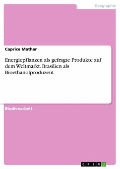 Energiepflanzen als gefragte Produkte auf dem Weltmarkt. Brasilien als Bioethanolproduzent - Mathar, Caprice