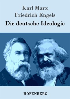 Die deutsche Ideologie - Marx, Karl;Engels, Friedrich