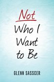 Not Who I Want to Be (eBook, ePUB)