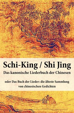 Schi-King / Shi Jing - Das kanonische Liederbuch der Chinesen (eBook, ePUB) - Anonym