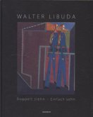 Walter Libuda. Doppelt stehn - Einfach sehn