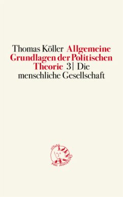 Allgemeine Grundlagen der Politischen Theorie 3 - Köller, Thomas