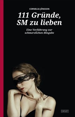 111 Gründe, SM zu lieben - Eine Verführung zur schmerzlichen Hingabe (eBook, ePUB) - Jönsson, Cornelia