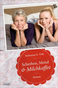 Scherben, Mond & Milchkaffee (eBook, ePUB) - Volk, Katharina E.
