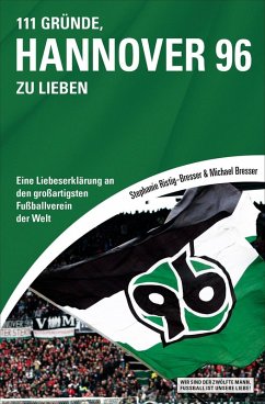 111 Gründe, Hannover 96 zu lieben (eBook, ePUB) - Bresser, Michael; Ristig-Bresser, Stephanie