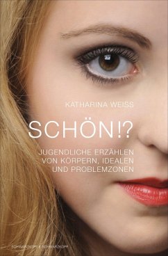 Schön!? - Jugendliche erzählen von Körpern, Idealen und Problemzonen (eBook, ePUB) - Weiß, Katharina